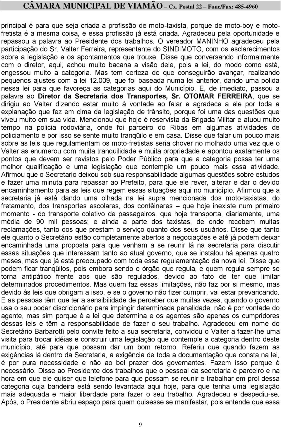 Valter Ferreira, representante do SINDIMOTO, com os esclarecimentos sobre a legislação e os apontamentos que trouxe.