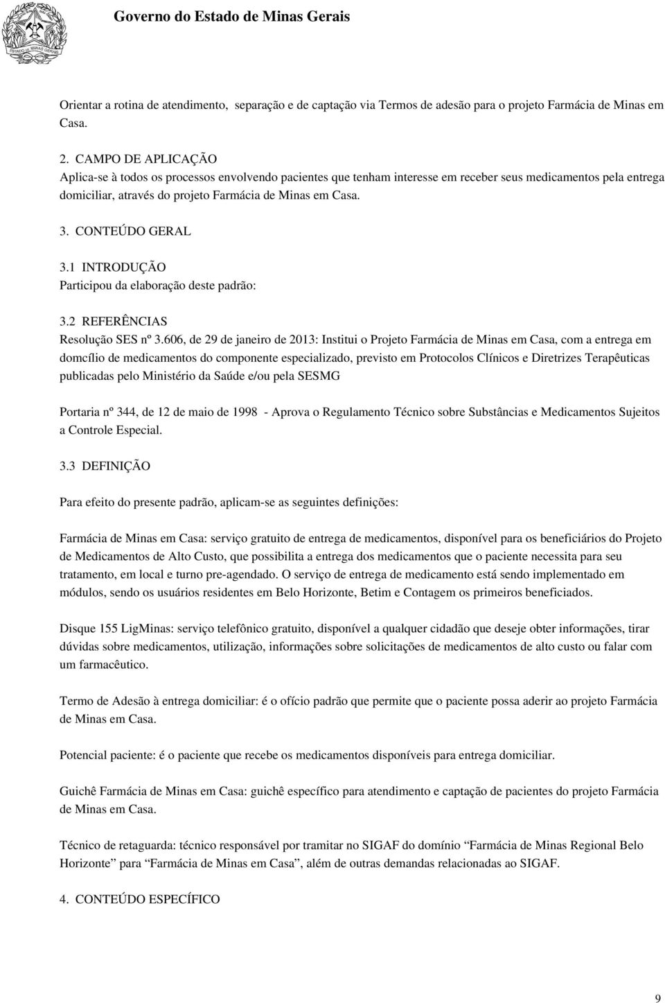 CONTEÚDO GERAL 3.1 INTRODUÇÃO Participou da elaboração deste padrão: 3.2 REFERÊNCIAS Resolução SES nº 3.