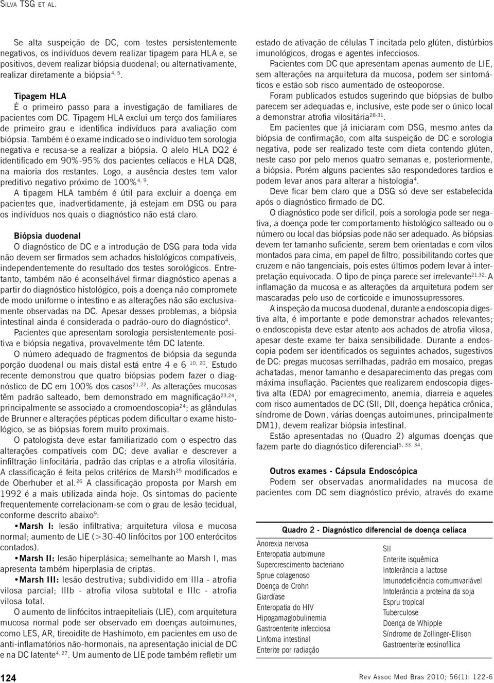 diretamente a biópsia 4, 5. Tipagem HLA É o primeiro passo para a investigação de familiares de pacientes com DC.