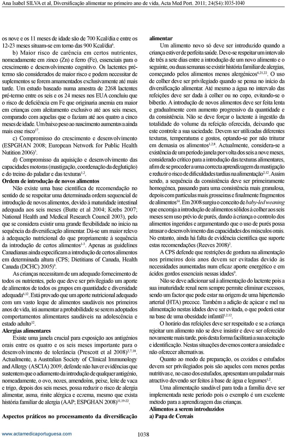 Os lactentes prétermo são considerados de maior risco e podem necessitar de suplementos se forem amamentados exclusivamente até mais tarde.