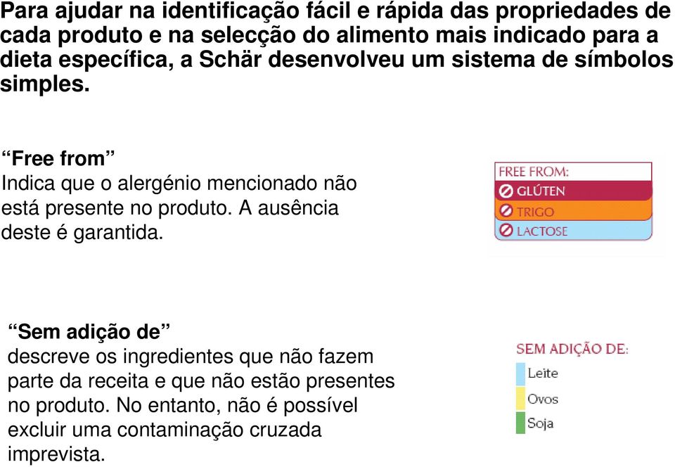 Free from Indica que o alergénio mencionado não está presente no produto. A ausência deste é garantida.