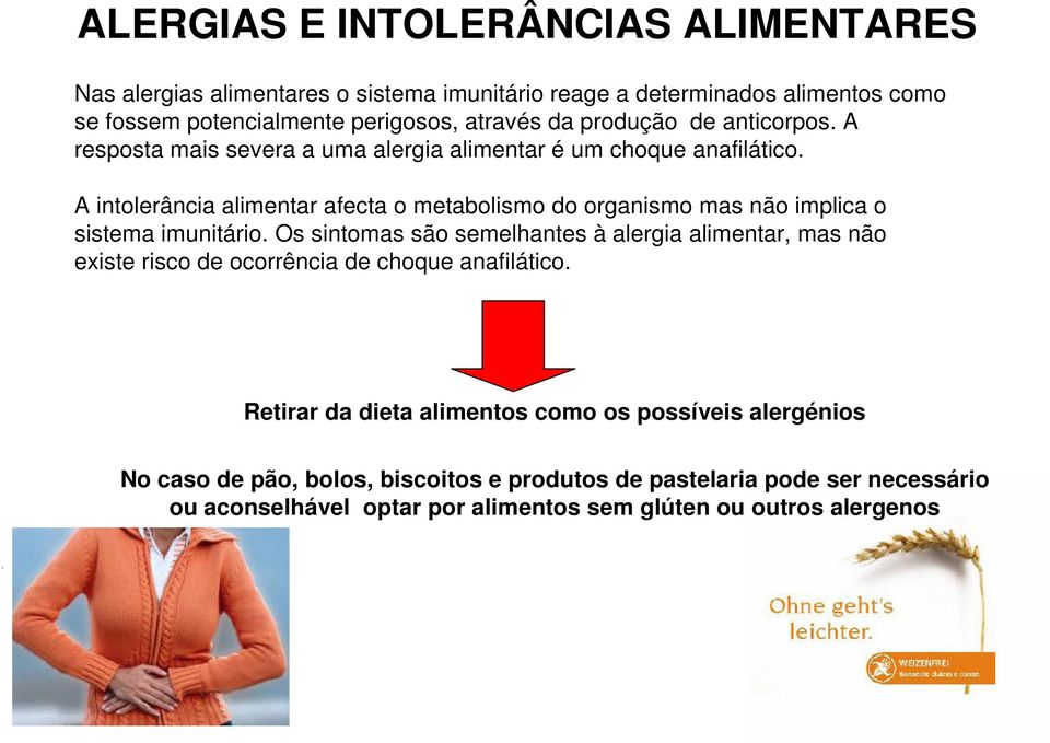 A intolerância alimentar afecta o metabolismo do organismo mas não implica o sistema imunitário.