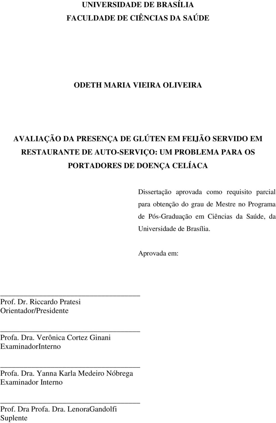 Mestre no Programa de Pós-Graduação em Ciências da Saúde, da Universidade de Brasília. Aprovada em: Prof. Dr.
