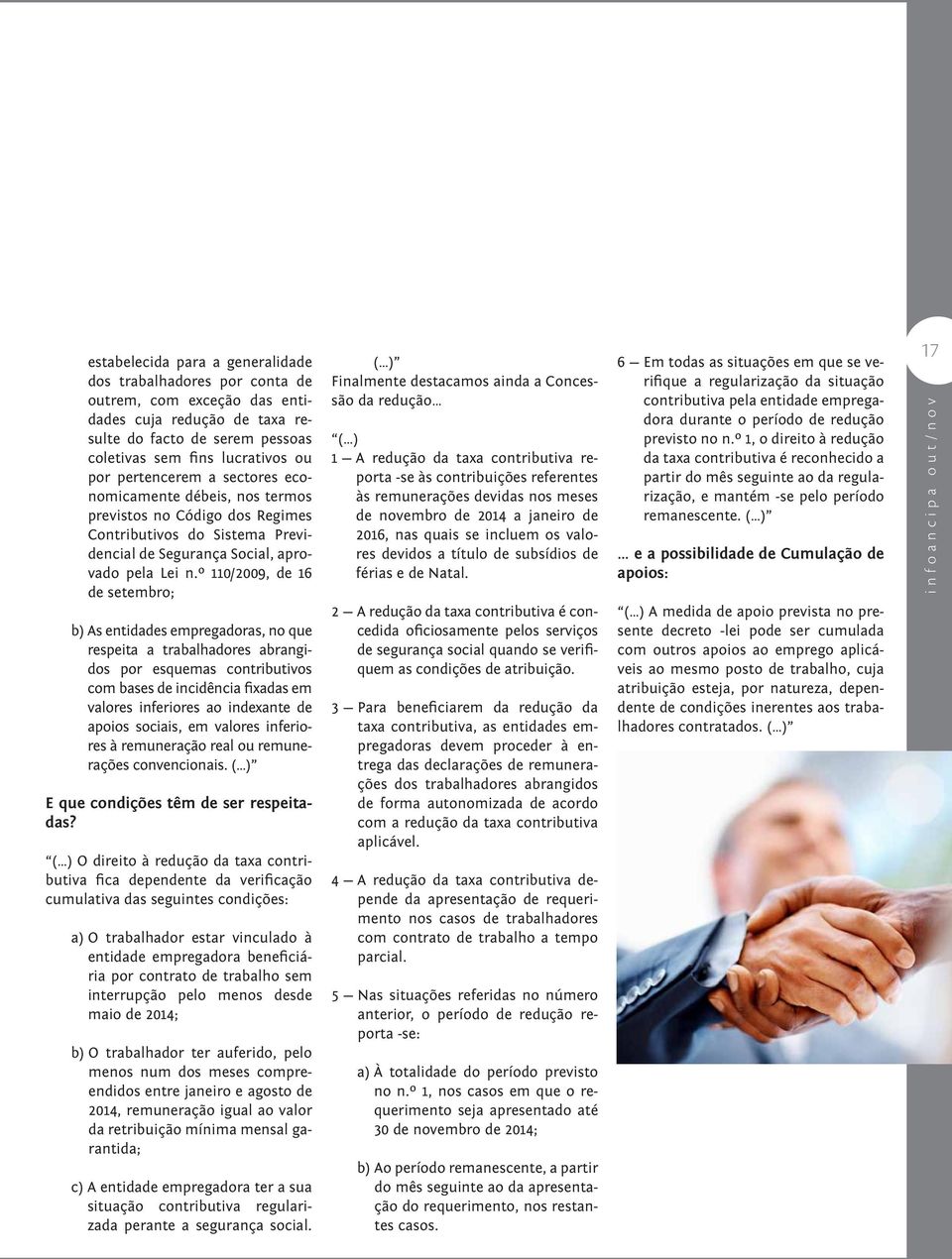 º 110/2009, de 16 de setembro; b) As entidades empregadoras, no que respeita a trabalhadores abrangidos por esquemas contributivos com bases de incidência fixadas em valores inferiores ao indexante