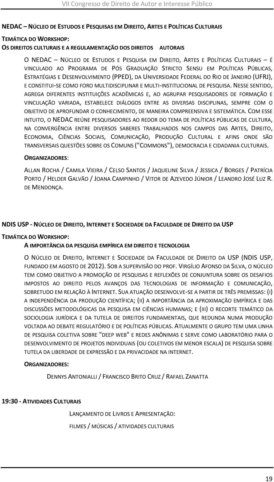 (UFRJ), E CONSTITUI-SE COMO FORO MULTIDISCIPLINAR E MULTI-INSTITUCIONAL DE PESQUISA.