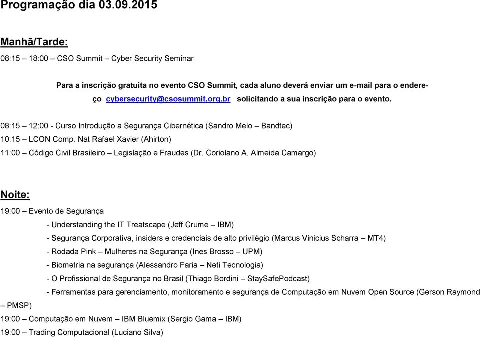 br solicitando a sua inscrição para o evento. 08:15 12:00 - Curso Introdução a Segurança Cibernética (Sandro Melo Bandtec) 10:15 LCON Comp.