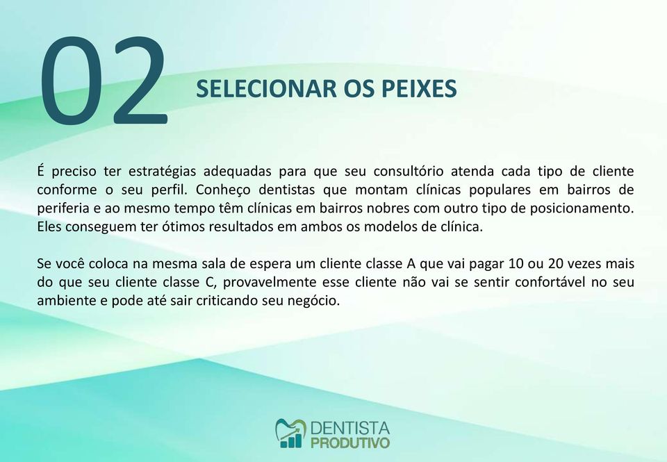 posicionamento. Eles conseguem ter ótimos resultados em ambos os modelos de clínica.