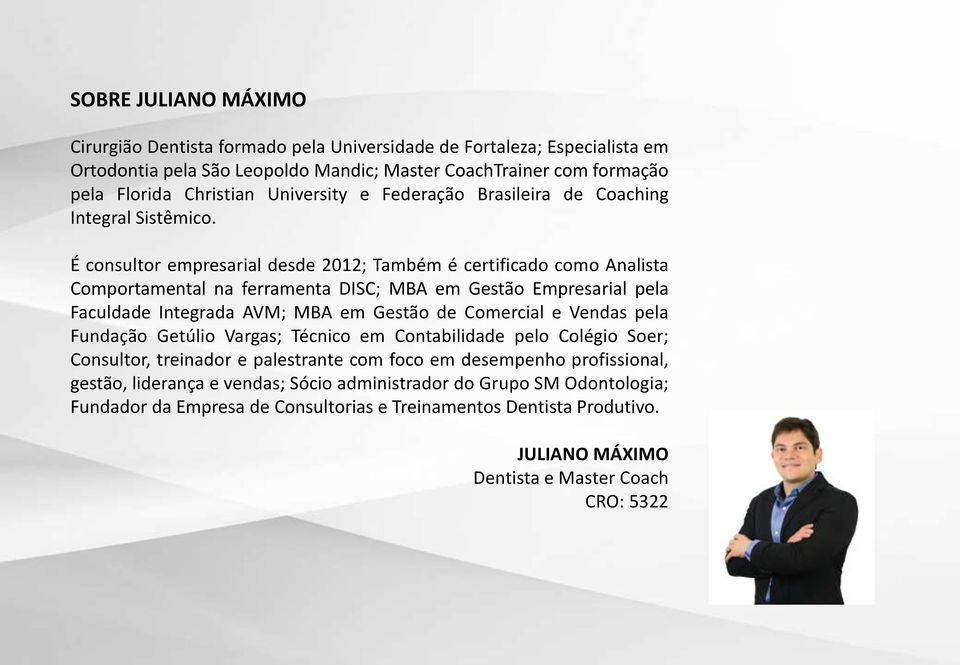 É consultor empresarial desde 2012; Também é certificado como Analista Comportamental na ferramenta DISC; MBA em Gestão Empresarial pela Faculdade Integrada AVM; MBA em Gestão de Comercial e Vendas