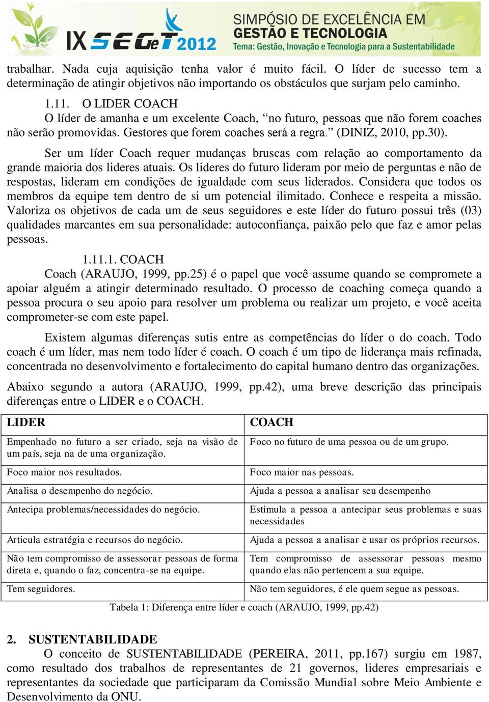 Ser um líder Coach requer mudanças bruscas com relação ao comportamento da grande maioria dos lideres atuais.