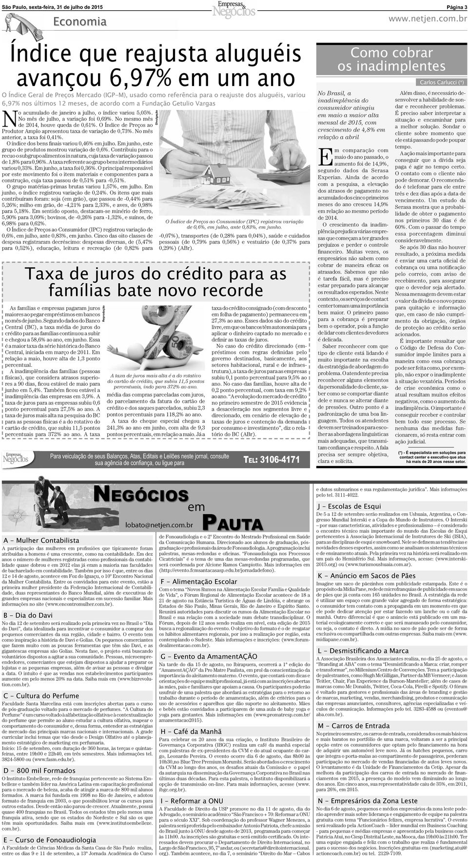 O Índice de Preços ao Produtor Amplo apresentou taxa de variação de 0,73%. No mês anterior, a taxa foi 0,41%. O índice dos bens finais variou 0,46% em julho.