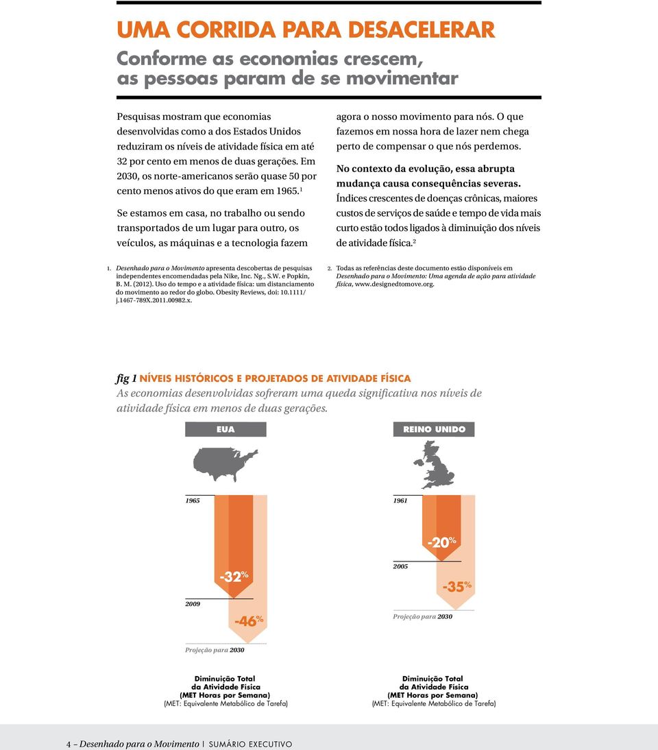 1 Se estamos em casa, no trabalho ou sendo transportados de um lugar para outro, os veículos, as máquinas e a tecnologia fazem agora o nosso movimento para nós.