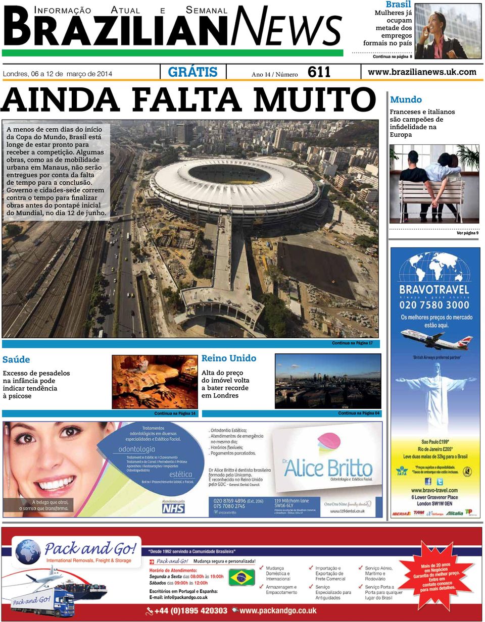 página 8 www.brazilianews.uk.com A menos de cem dias do início da Copa do Mundo, Brasil está longe de estar pronto para receber a competição.