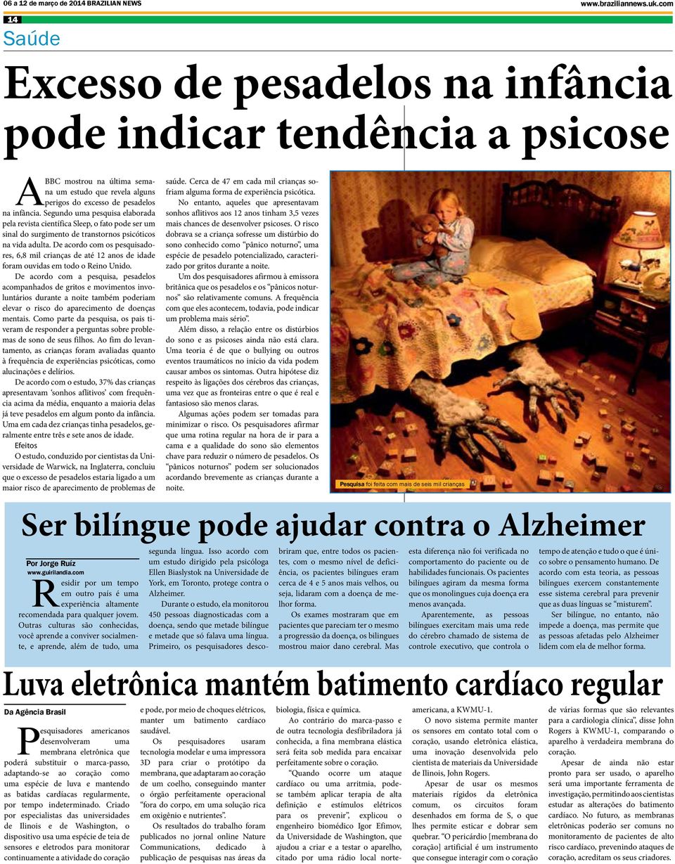 Segundo uma pesquisa elaborada pela revista científica Sleep, o fato pode ser um sinal do surgimento de transtornos psicóticos na vida adulta.