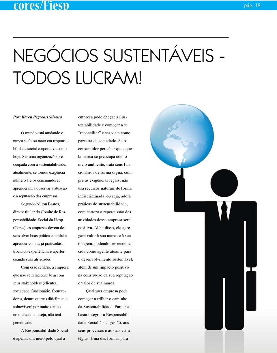 Segundo Nilton Bastos, diretor titular do Comitê de Responsabilidade Social da Fiesp (Cores), as empresas devem desenvolver boas prática e também aprender com as já praticadas, trocando experiências