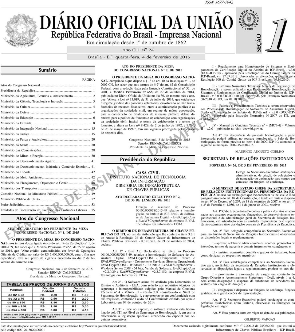 .. 6 Ministério da Fazenda... 8 Ministério da Integração Nacional... 15 Ministério da Justiça... 15 Ministério da Pesca e Aquicultura... 20 Ministério da Saúde... 20 Ministério das Comunicações.