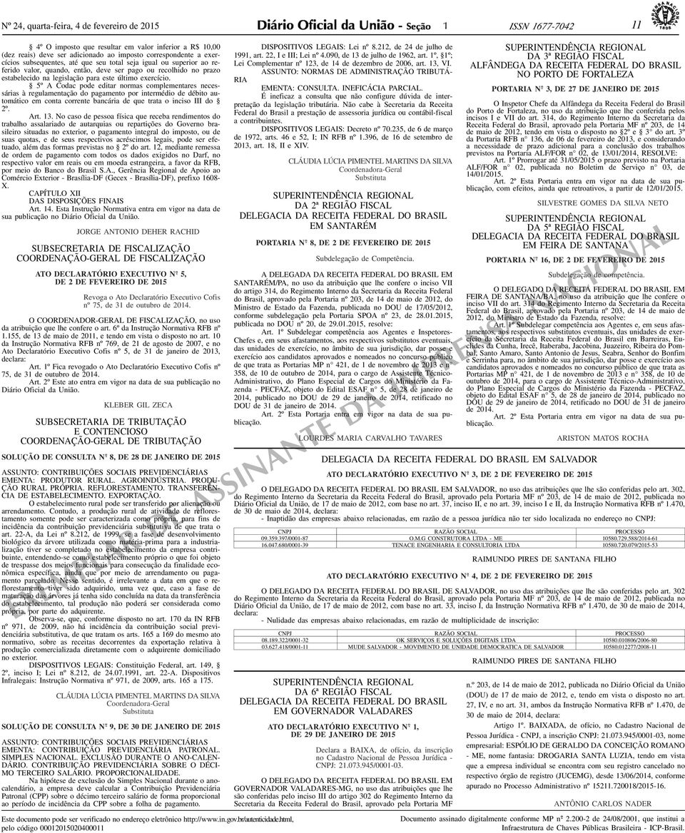 5º A Codac pode editar normas complementares necessárias à regulamentação do pagamento por intermédio de débito automático em conta corrente bancária de que trata o inciso III do 2º. Art. 13.