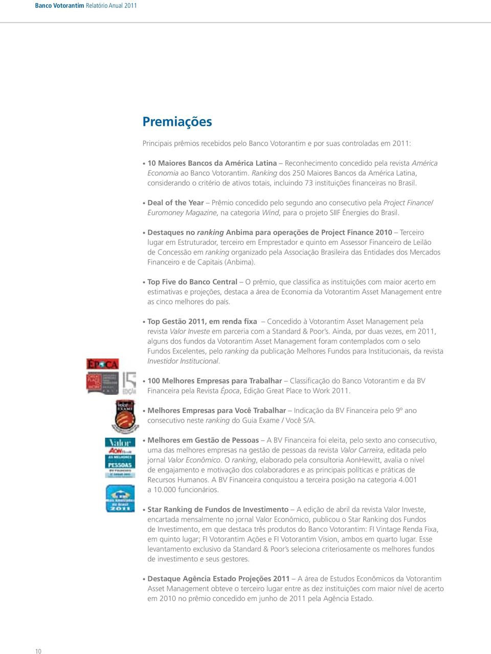 Deal of the Year Prêmio concedido pelo segundo ano consecutivo pela Project Finance/ Euromoney Magazine, na categoria Wind, para o projeto SIIF Énergies do Brasil.