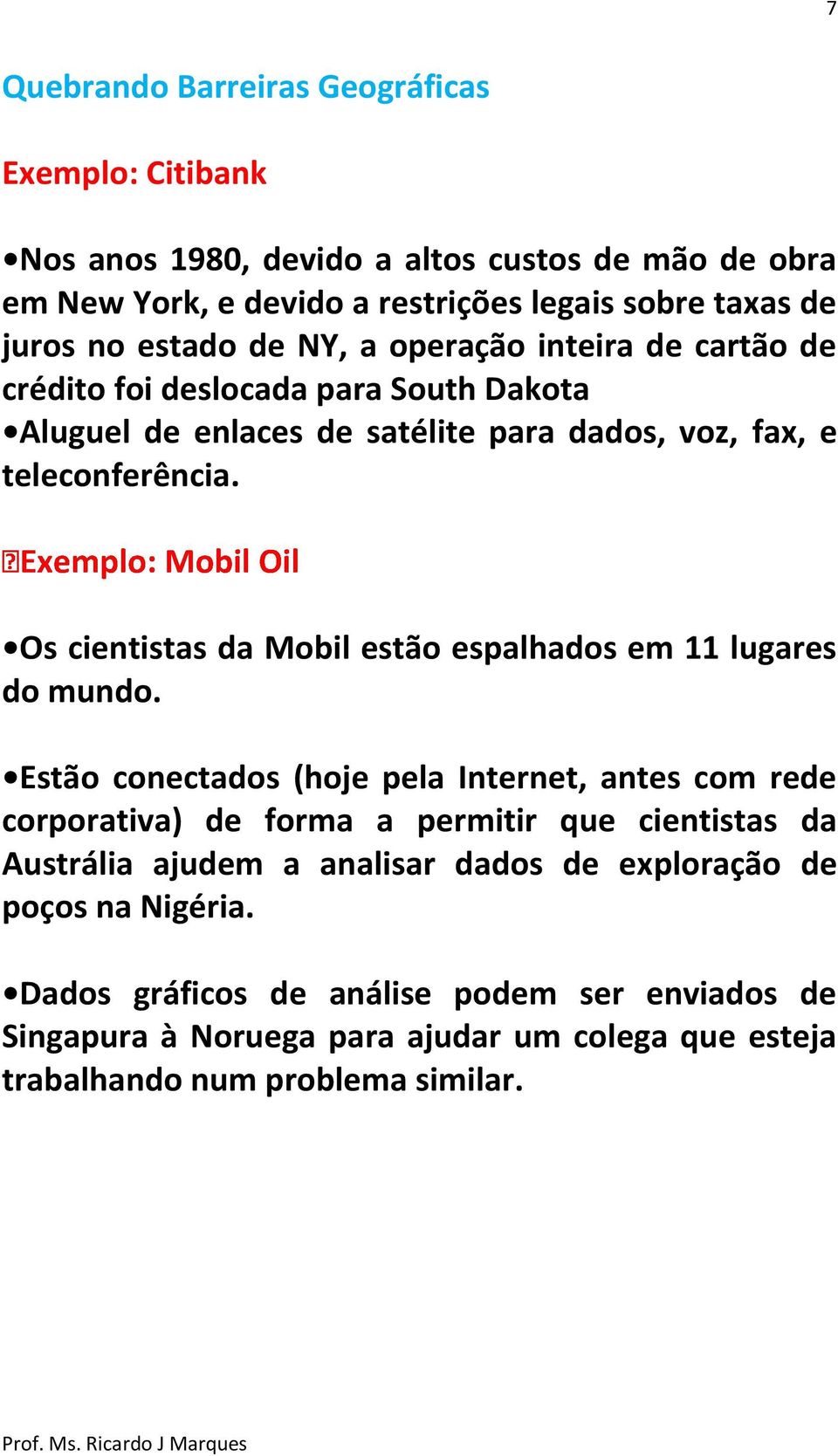 Os cientistas da Mobil estão espalhados em 11 lugares do mundo.