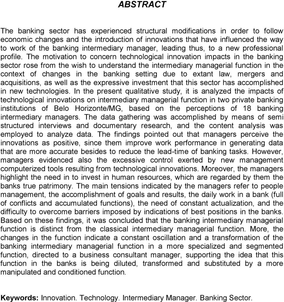 The motivation to concern technological innovation impacts in the banking sector rose from the wish to understand the intermediary managerial function in the context of changes in the banking setting