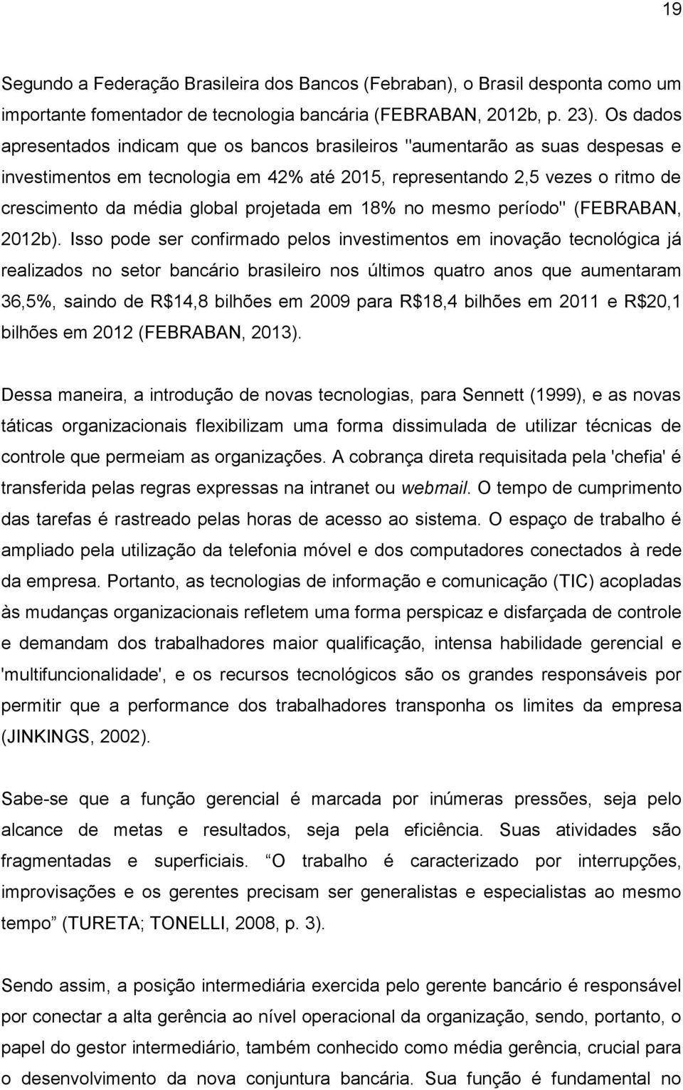 projetada em 18% no mesmo período" (FEBRABAN, 2012b).