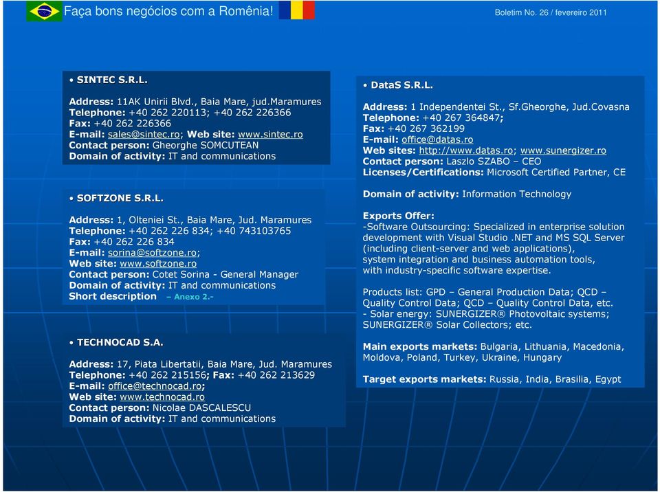 ro; Web site: www.softzone.ro Contact person: Cotet Sorina - General Manager Short description Anexo 2.- TECHNOCAD S.A. Address: 17, Piata Libertatii, Baia Mare, Jud.