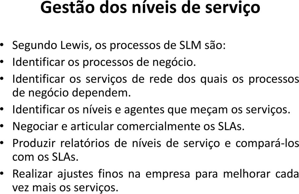 Identificar os níveis e agentes que meçam os serviços. Negociar e articular comercialmente os SLAs.