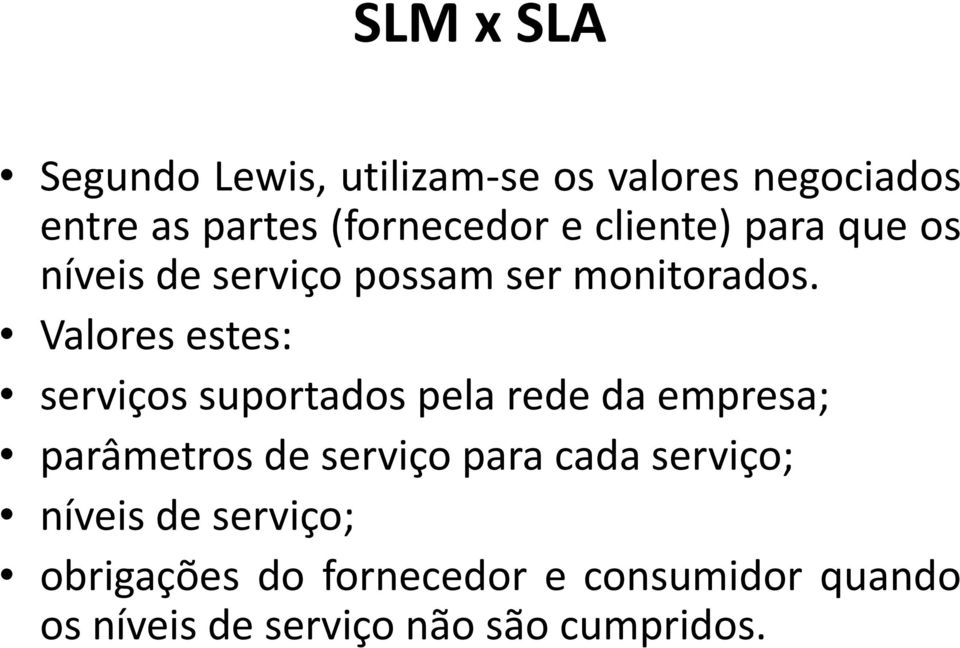 Valores estes: serviços suportados pela rede da empresa; parâmetros de serviço para cada