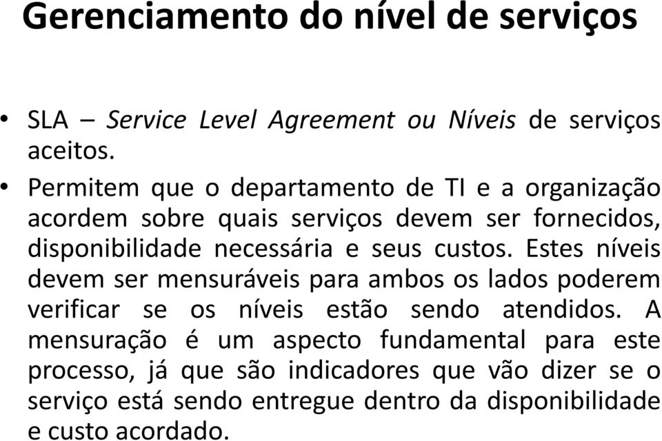 seus custos. Estes níveis devem ser mensuráveis para ambos os lados poderem verificar se os níveis estão sendo atendidos.