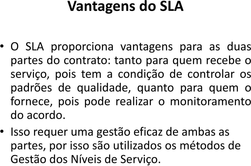 para quem o fornece, pois pode realizar o monitoramento do acordo.