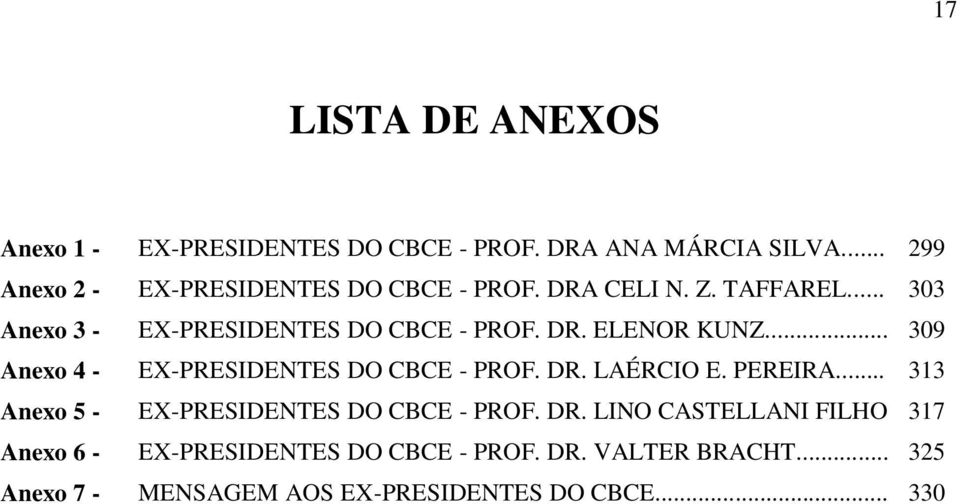 DR. ELENOR KUNZ... 309 Anexo 4 - EX-PRESIDENTES DO CBCE - PROF. DR. LAÉRCIO E. PEREIRA.