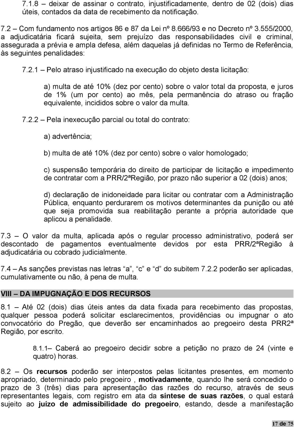 555/2000, a adjudicatária ficará sujeita, sem prejuízo das responsabilidades civil e criminal, assegurada a prévia e ampla defesa, além daquelas já definidas no Termo de Referência, às seguintes