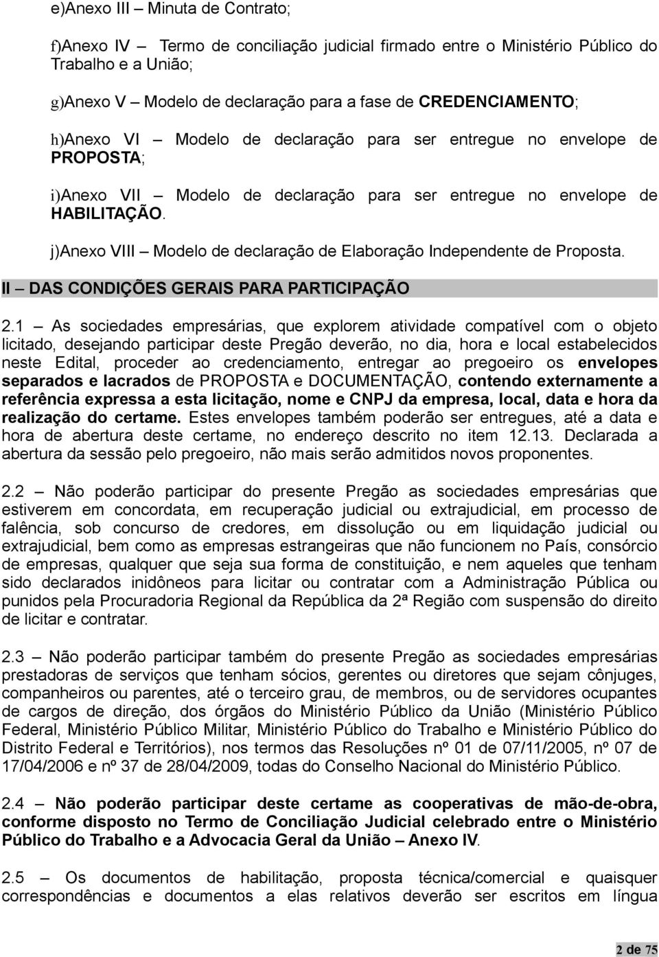 j)anexo VIII Modelo de declaração de Elaboração Independente de Proposta. II DAS CONDIÇÕES GERAIS PARA PARTICIPAÇÃO 2.