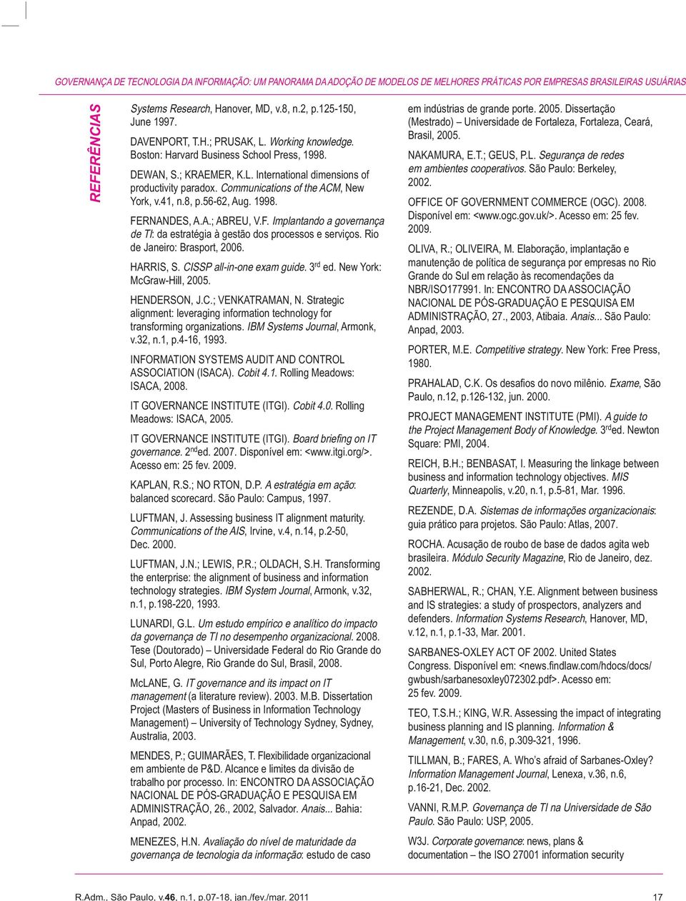 125-150, June 1997. DAVENPORT, T.H.; PRUSAK, L. Working knowledge. Boston: Harvard Business School Press, 1998. DEWAN, S.; KRAEMER, K.L. International dimensions of productivity paradox.