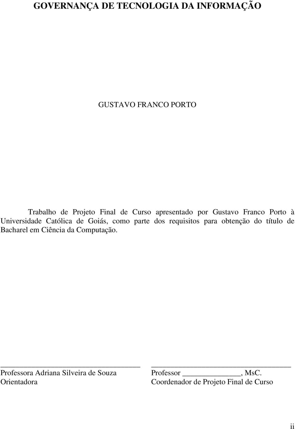 dos requisitos para obtenção do título de Bacharel em Ciência da Computação.