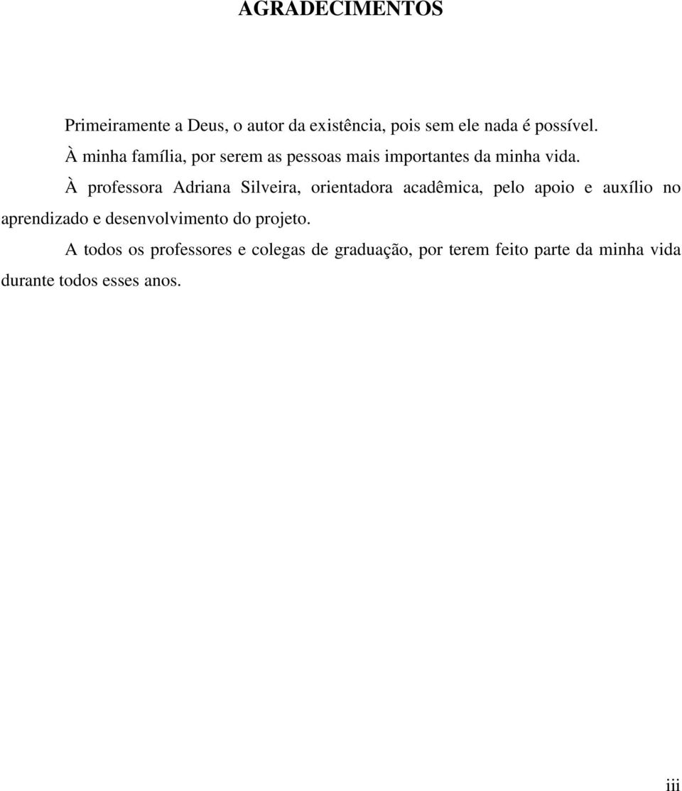 À professora Adriana Silveira, orientadora acadêmica, pelo apoio e auxílio no aprendizado e