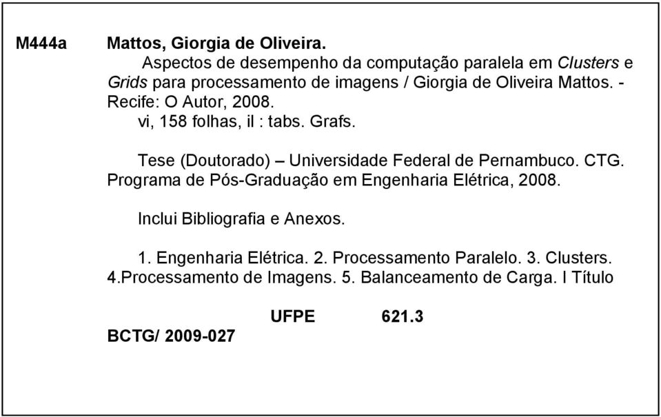 - Recife: O Autor, 2008. vi, 158 folhas, il : tabs. Grafs. Tese (Doutorado) Universidade Federal de Pernambuco. CTG.