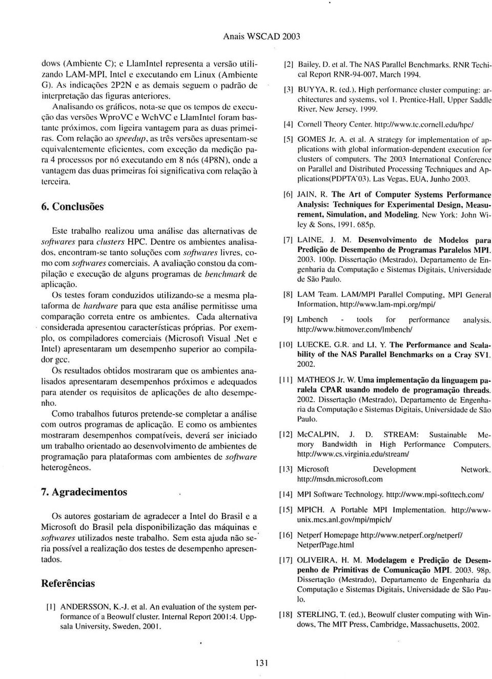 A nalisando os gráficos, nota-se que os tempos de execução das versões WproYC e WchYC e Llamlntel foram bastante próximos, com ligeira vantagem para as duas primeiras.