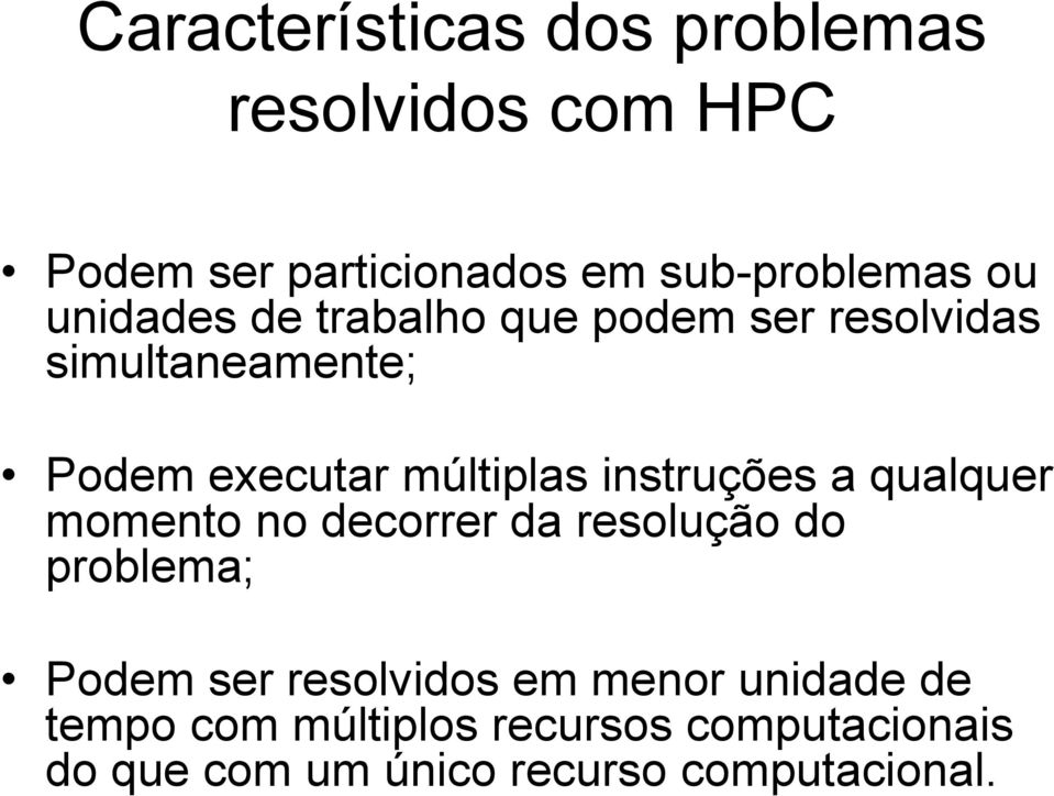 instruções a qualquer momento no decorrer da resolução do problema; Podem ser resolvidos em