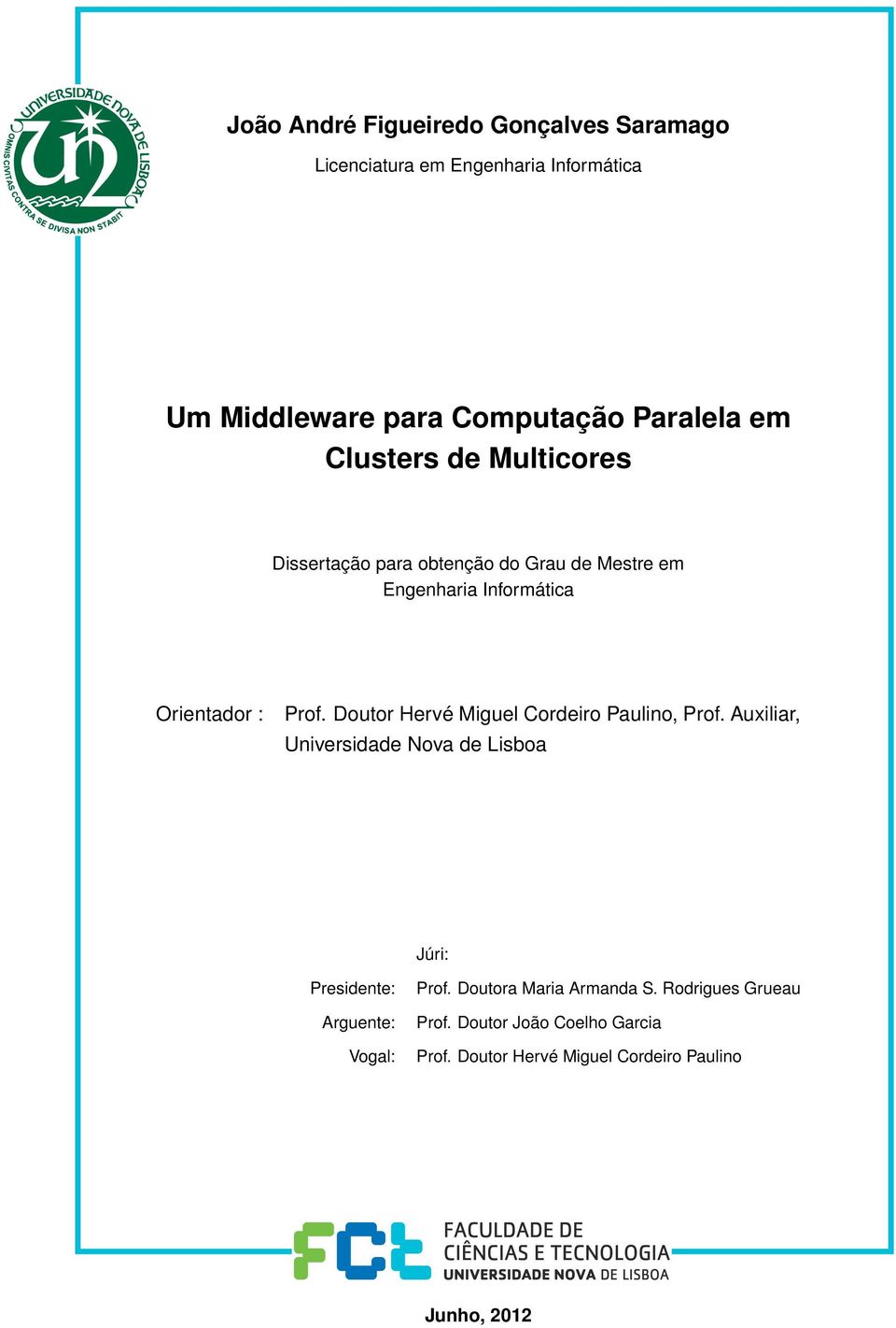 Doutor Hervé Miguel Cordeiro Paulino, Prof. Auxiliar, Universidade Nova de Lisboa Júri: Presidente: Arguente: Vogal: Prof.