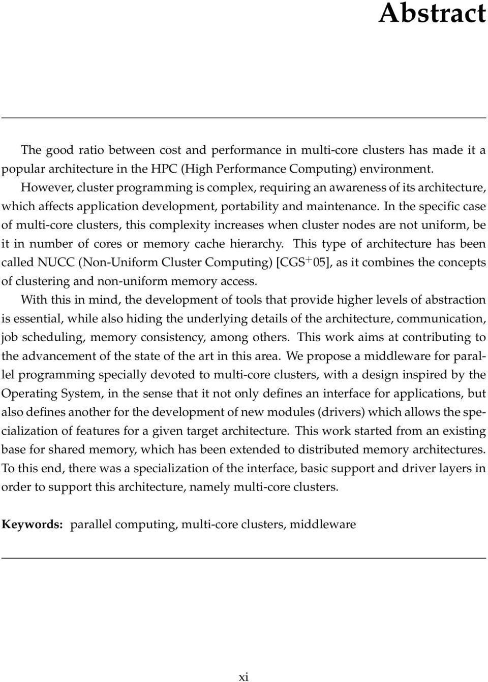 In the specific case of multi-core clusters, this complexity increases when cluster nodes are not uniform, be it in number of cores or memory cache hierarchy.