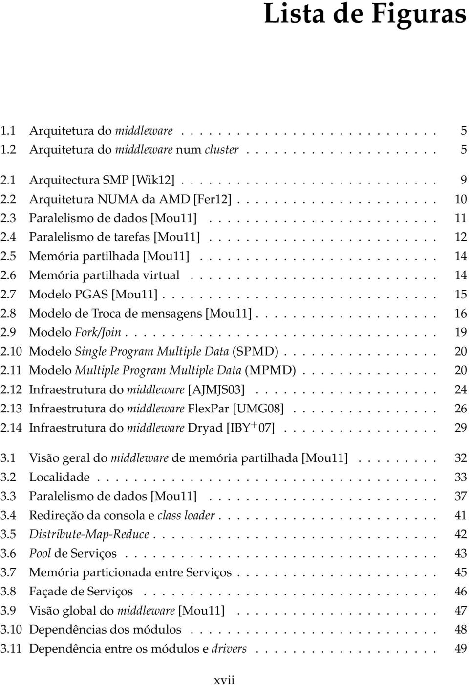 5 Memória partilhada [Mou11].......................... 14 2.6 Memória partilhada virtual........................... 14 2.7 Modelo PGAS [Mou11].............................. 15 2.