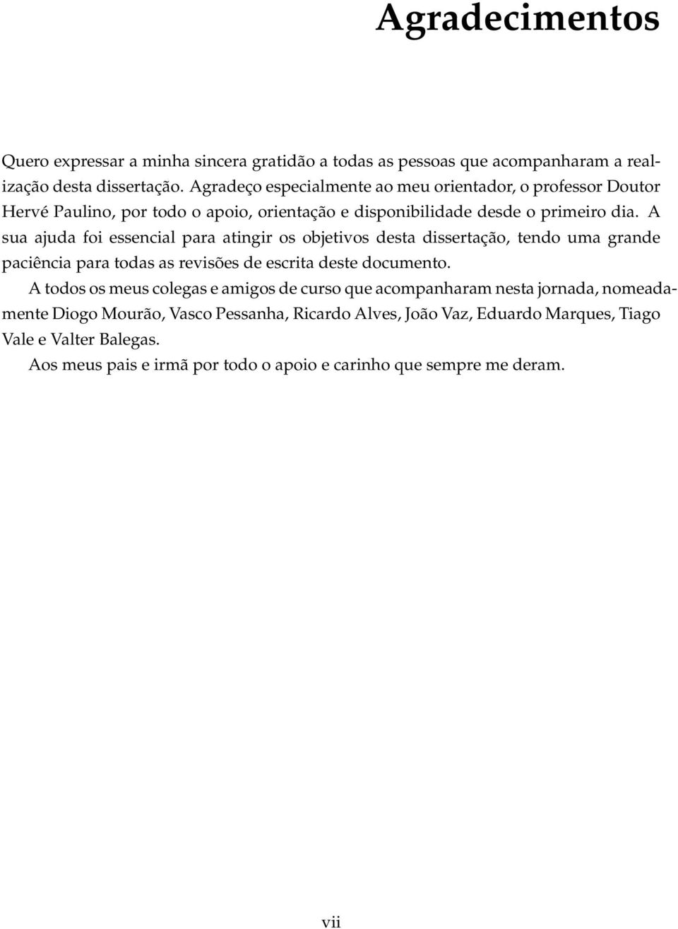 A sua ajuda foi essencial para atingir os objetivos desta dissertação, tendo uma grande paciência para todas as revisões de escrita deste documento.