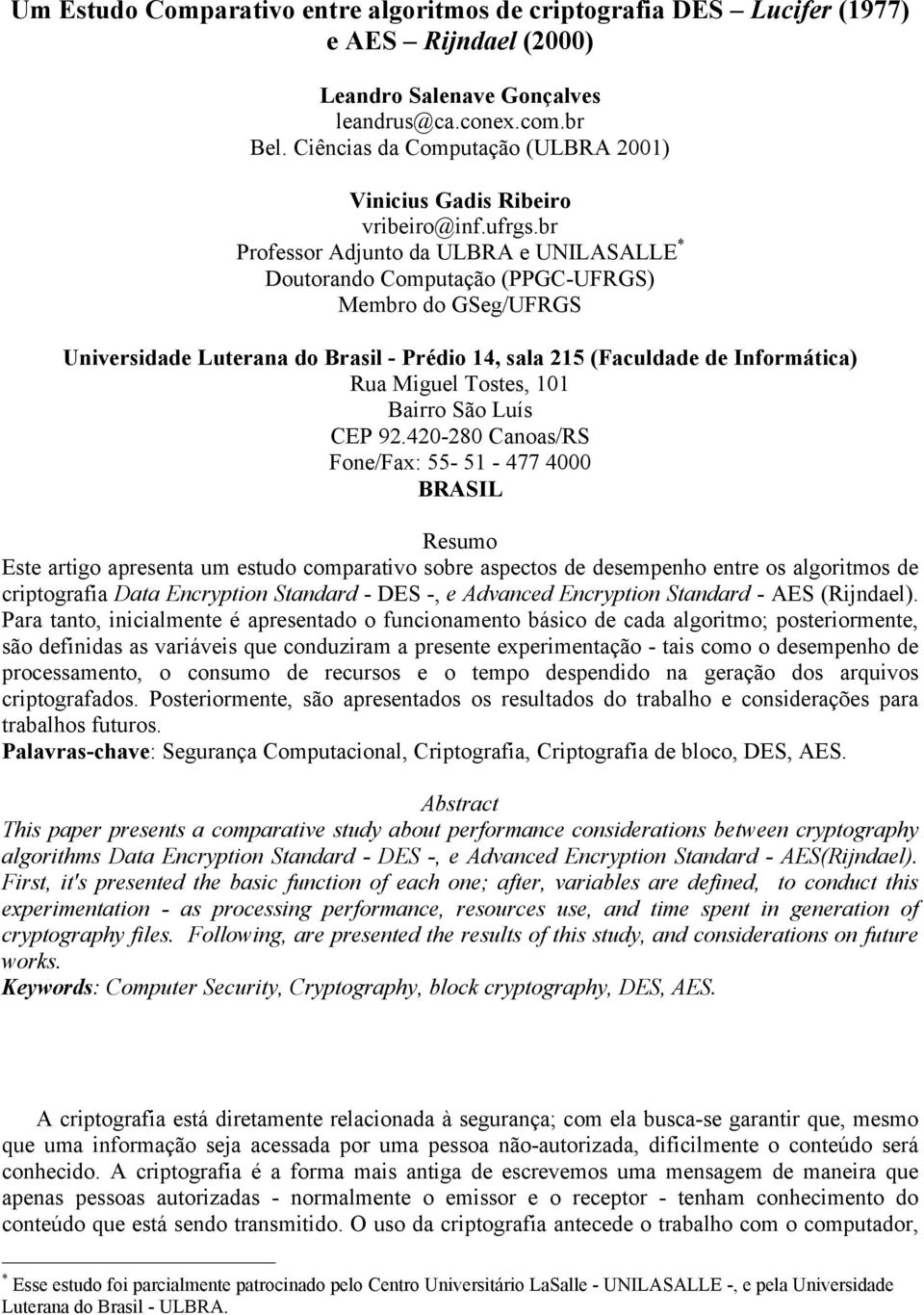 br Professor Adjunto da ULBRA e UNILASALLE * Doutorando Computação (PPGC-UFRGS) Membro do GSeg/UFRGS Universidade Luterana do Brasil - Prédio 14, sala 215 (Faculdade de Informática) Rua Miguel