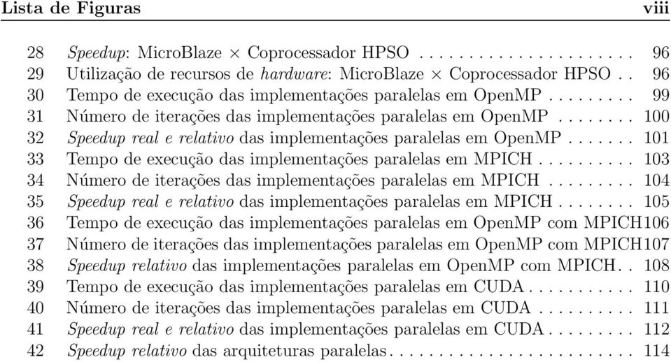 ....... 100 32 Speedup real e relativo das implementações paralelas em OpenMP....... 101 33 Tempo de execução das implementações paralelas em MPICH.