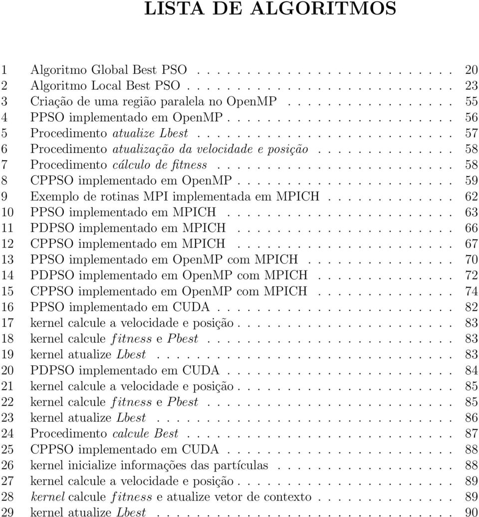 ............. 58 7 Procedimento cálculo de fitness........................ 58 8 CPPSO implementado em OpenMP...................... 59 9 Exemplo de rotinas MPI implementada em MPICH.