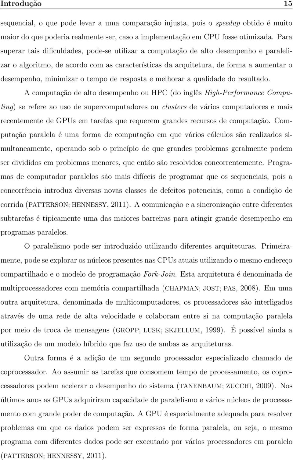 minimizar o tempo de resposta e melhorar a qualidade do resultado.