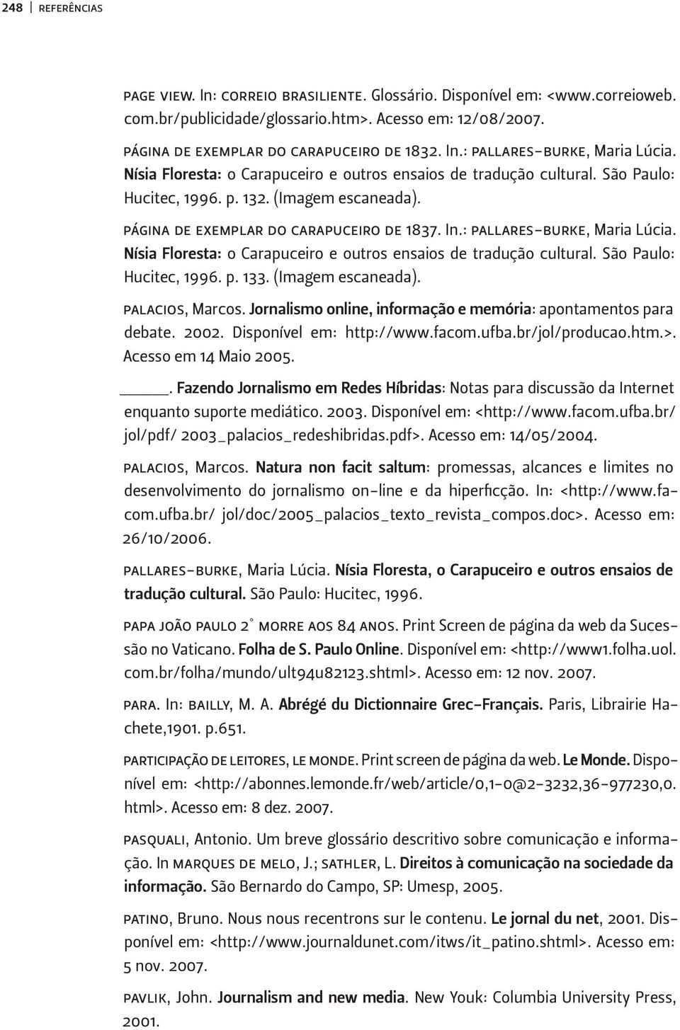 Nísia Floresta: o Carapuceiro e outros ensaios de tradução cultural. São Paulo: Hucitec, 1996. p. 133. (Imagem escaneada). palacios, Marcos.