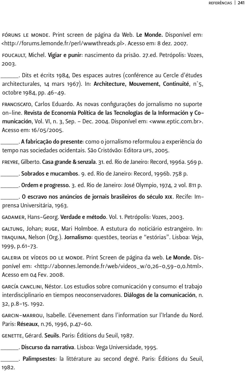 In: Architecture, Mouvement, Continuité, n 5, octobre 1984, pp. 46-49. franciscato, Carlos Eduardo. As novas configurações do jornalismo no suporte on-line.