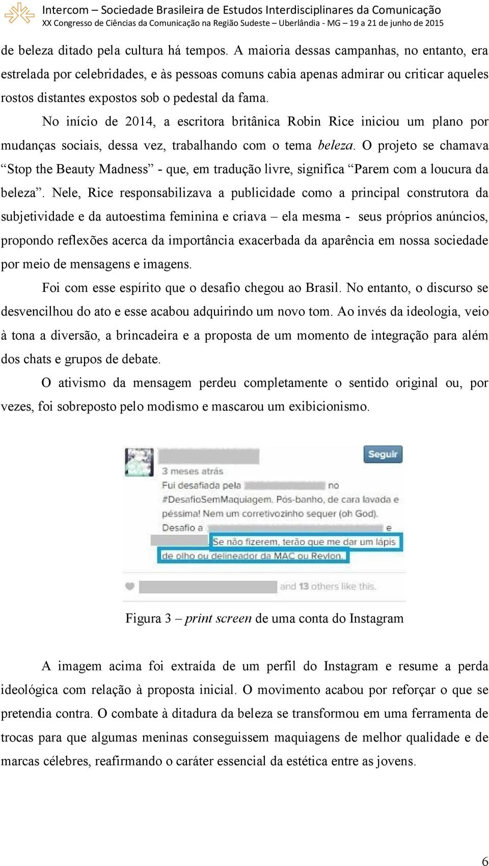 No início de 2014, a escritora britânica Robin Rice iniciou um plano por mudanças sociais, dessa vez, trabalhando com o tema beleza.