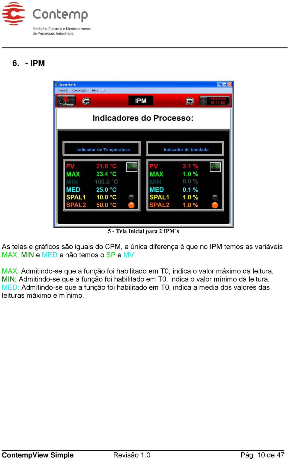 MAX: Admitindo-se que a função foi habilitado em T0, indica o valor máximo da leitura.